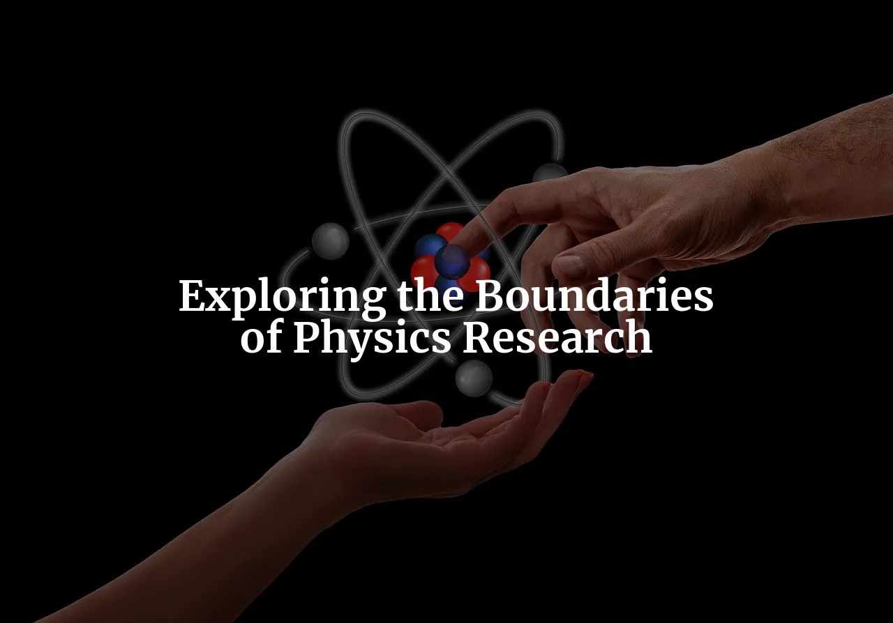 Beyond the Boundaries: Exploring the Fascinating World of Physics and Opportunities for PhD Students