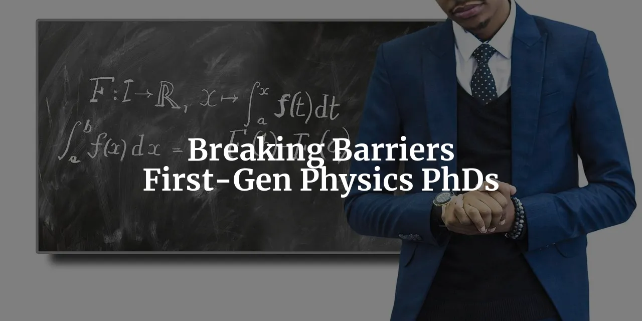 Breaking Barriers: Navigating the Challenges of Being a First-Generation Physics PhD Student