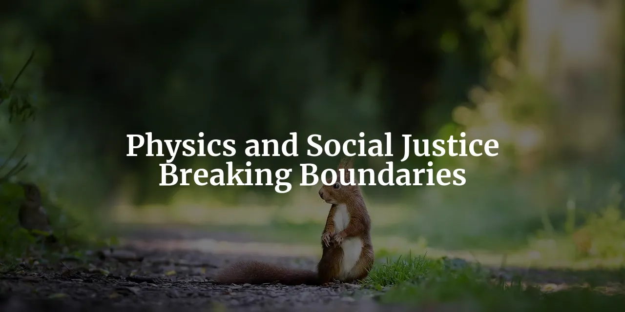 Breaking the Boundaries: The Intersection of Physics and Social Justice