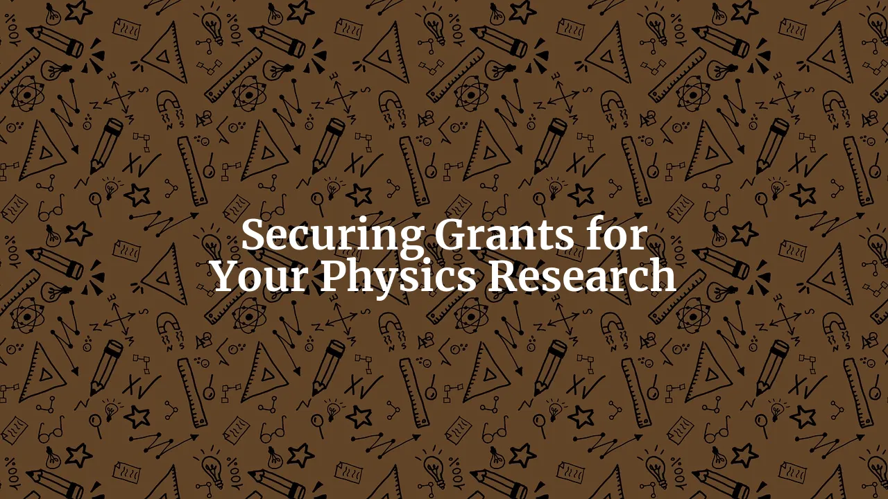 Cracking the Code: Strategies for Securing Grants for Your Physics Research