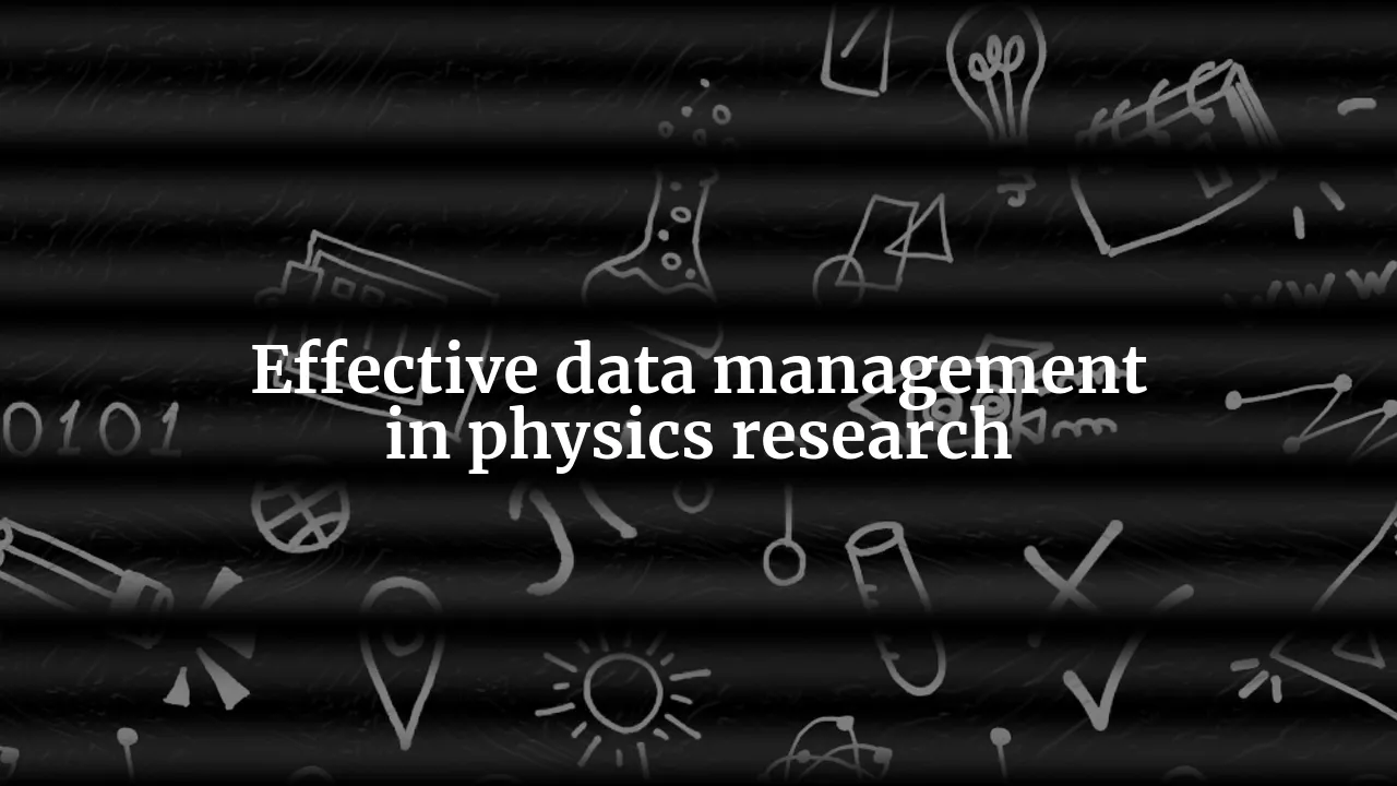Data Management in Physics: The Key to Successful Research