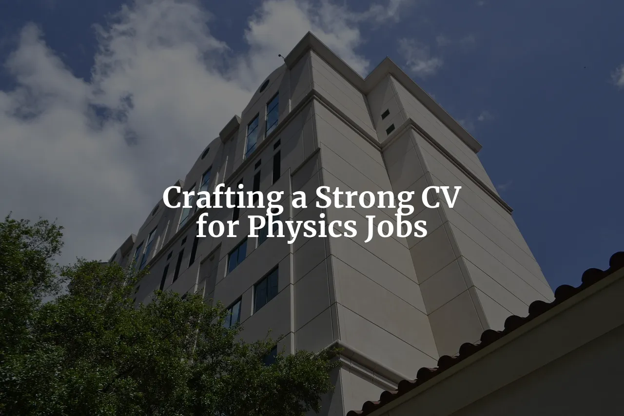 From Physics Theory to Industry Practice: Crafting a Strong CV for Physics Jobs