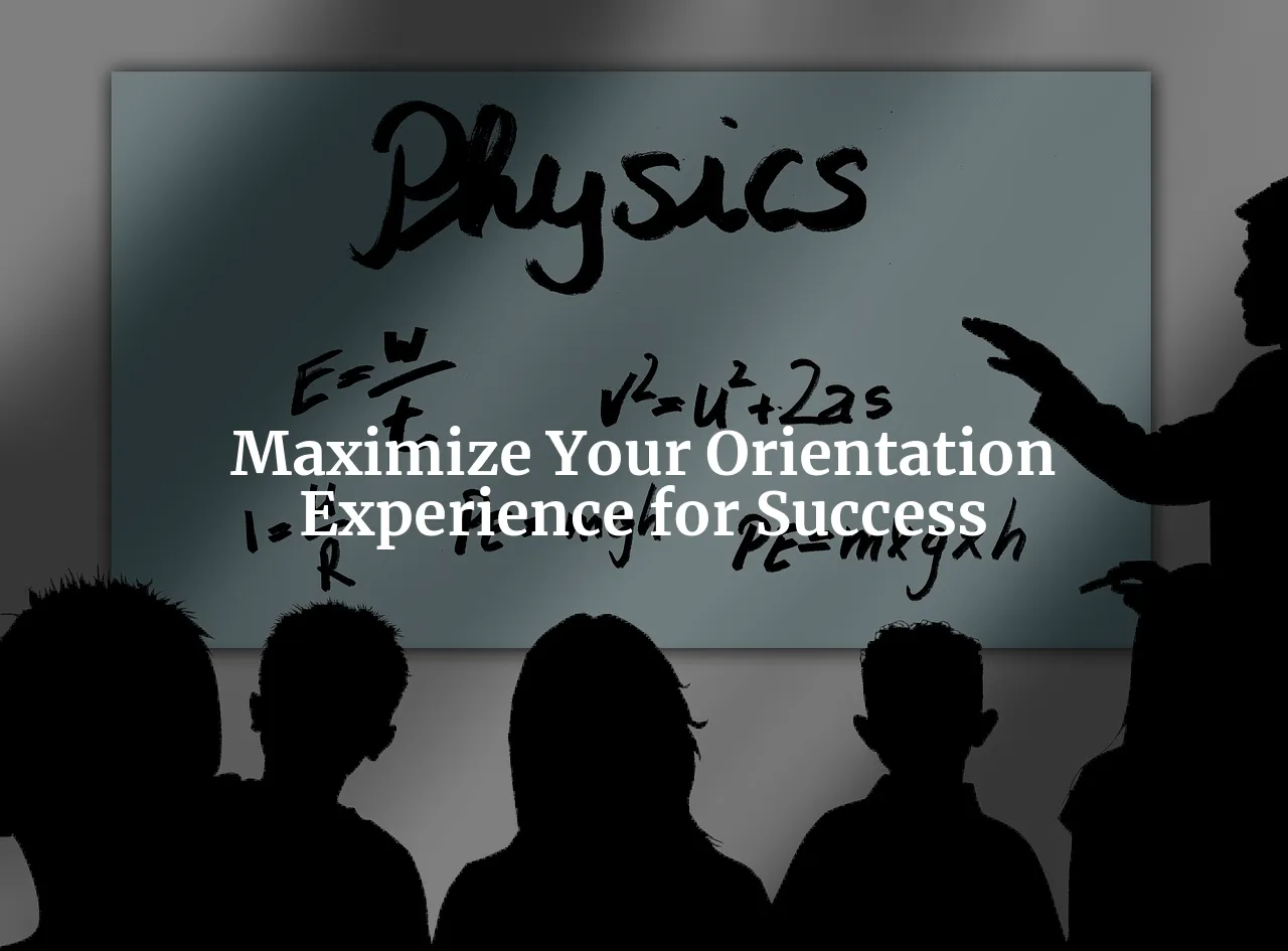 Navigating Your Physics PhD Program Orientation: A Guide to Making the Most of Your Experience