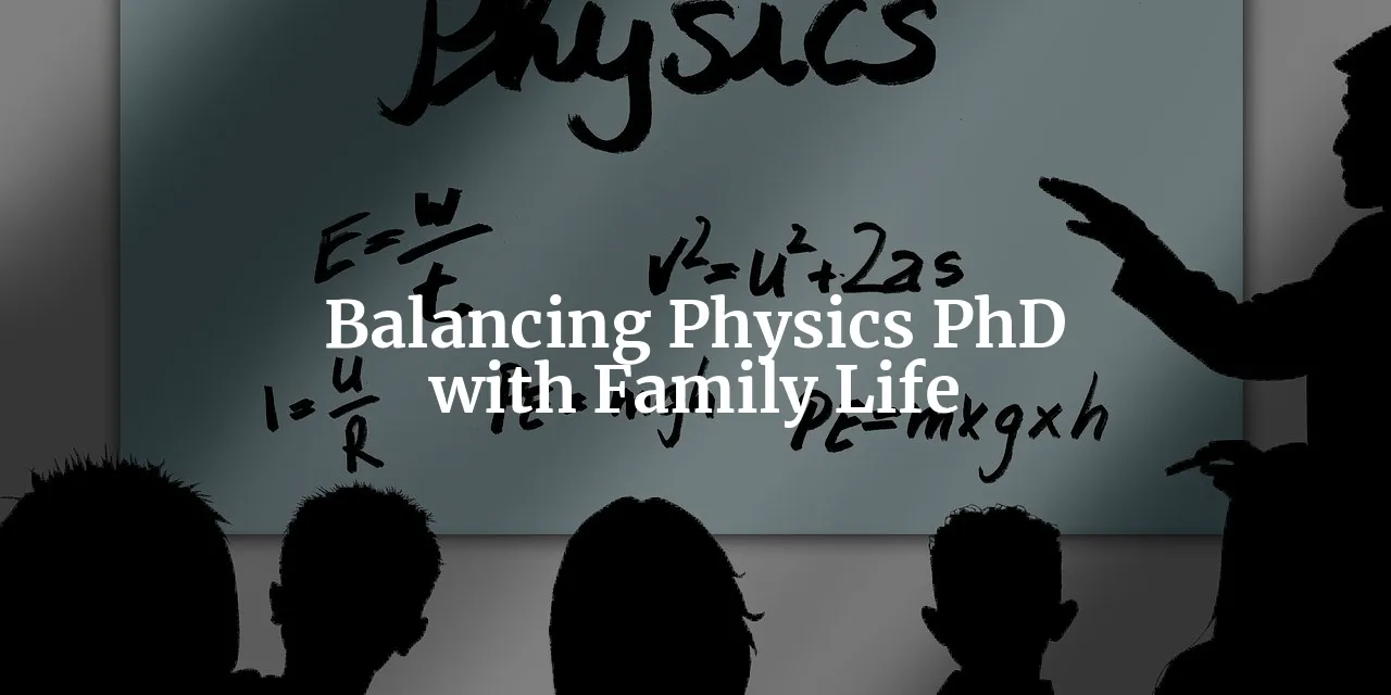 The Art of Balancing Research and Family Life in a Physics PhD Program