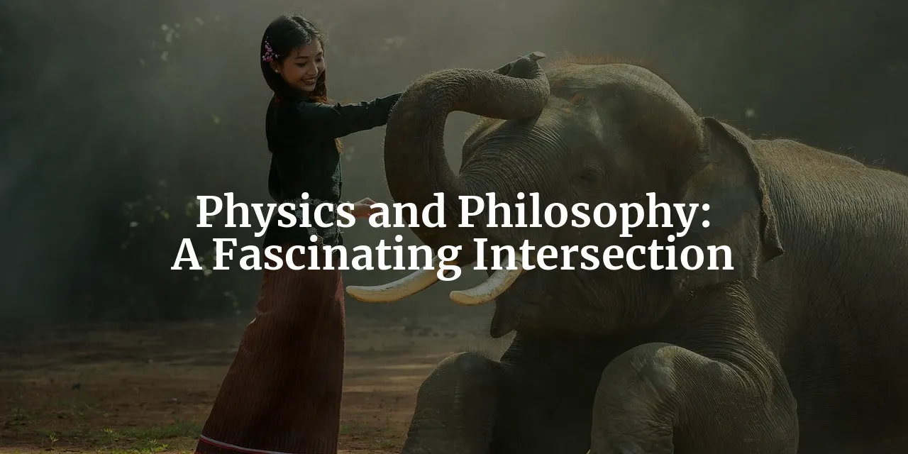 The Fascinating Intersection of Physics and Philosophy: Understanding the Role of Philosophy in Physics Research