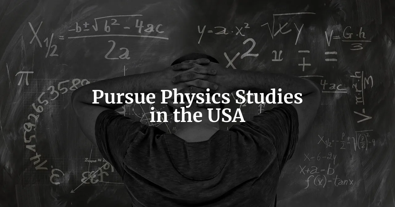 The Ultimate Guide to Pursuing Physics Studies in the United States as an Indian
