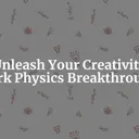 Unleashing Creativity: Sparking Inspiration for Your Next Physics Breakthrough cover